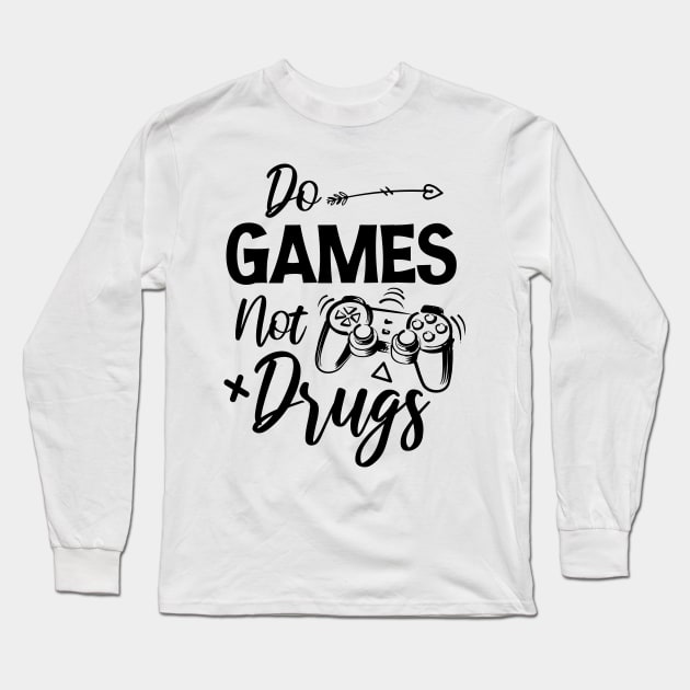 Do gamesNot Drugs Funny Anti Drugs Quote Long Sleeve T-Shirt by printalpha-art